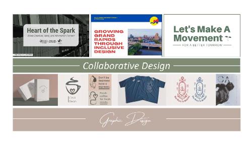 Portfolio montage labeled “Collaborative Design” and “Graphic Design.” Top row shows three project titles: Heart of the Spark, Growing Grand Rapids Through Inclusive Design, and Let’s Make a Movement. Bottom row displays design work: packaging, a coffee logo set, a graphic T‑shirt, yacht club emblem variations, and a poster with a statue image.